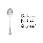 One Message Spoon Be brave, be kind, Be grateful