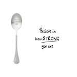One Message Spoon Believe in how strong you are