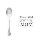 One Message Spoon I'm so glad you are my mom