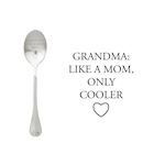 One Message Spoon Grandma, like a mom, only cooler