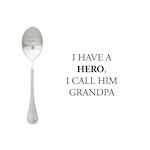 One Message Spoon I have a hero, i call him grandpa