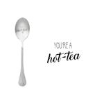 One Message Spoon You're a hot-tea