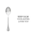 One Message Spoon Keep Calm, your sister loves you