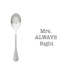 One Message Spoon Mrs. Always right
