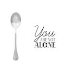 One Message Spoon You are not Alone